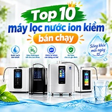 Top 10 máy lọc nước ion kiềm bán chạy năm 2026